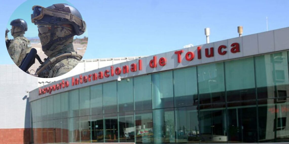 Semar asume rol en administración y seguridad en Aeropuerto de Toluca