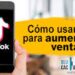 Guía rápida para aumentar tus ventas usando TikTok