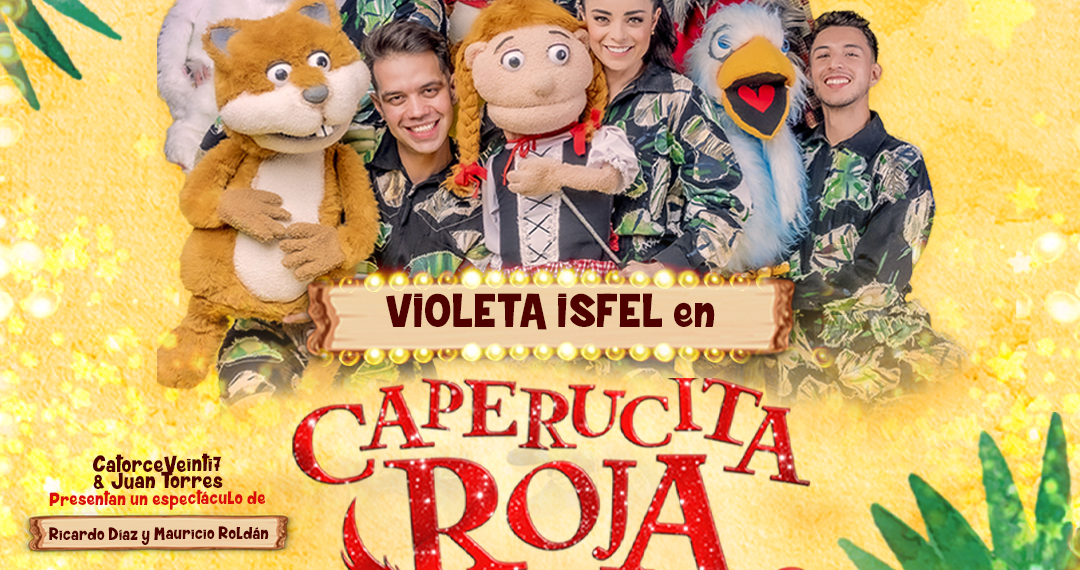 Violeta Isfel protagoniza, La historia jamás contada de Caperucita Roja, Súper Cuento Musical, en el Teatro Rafael Solana