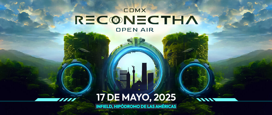 RECONECTHA OPEN AIR 2025: EL EPICENTRO GLOBAL DE LA MÚSICA ELECTRÓNICA LLEGA A LA CDMX
