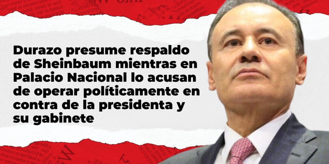 Durazo destaca apoyo de Sheinbaum en Cananea, pero en Palacio Nacional crece el malestar por su activismo político