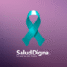 Salud Digna: el cáncer cervicouterino es curable, si se detecta a tiempo