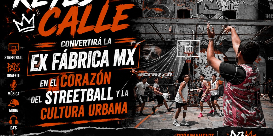 Reyes de la Calle hará de la Ex Fábrica MX el corazón del streetball y la cultura urbana